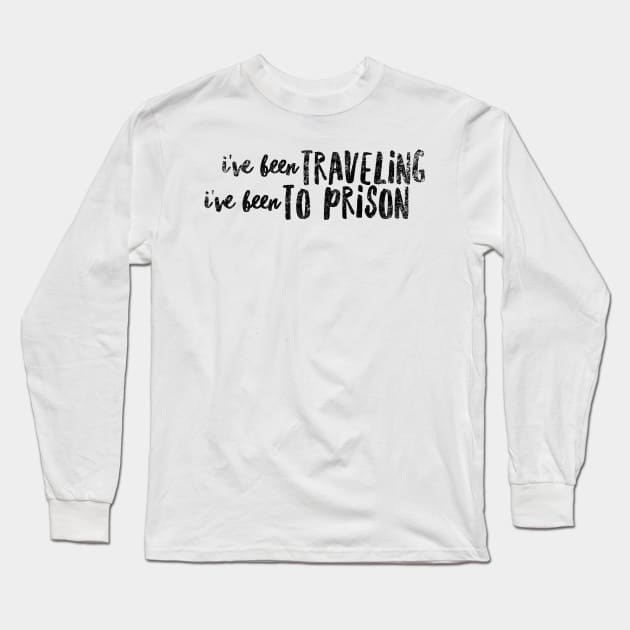 I've been traveling  I've been to prison Long Sleeve T-Shirt by mivpiv